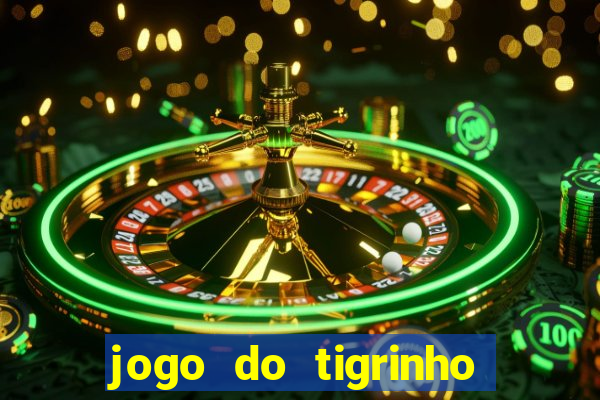 jogo do tigrinho sem depositar nada